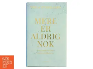 Mere er aldrig nok : hvad antikke filosoffer ved om et lykkeligt liv af Niels Overgaard (f. 1981-01-22) (Bog)