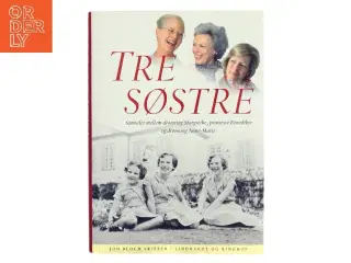 Tre søstre : samtaler mellem dronning Margrethe, prinsesse Benedikte og dronning Anne-Marie af Jon Bloch Skipper (Bog)
