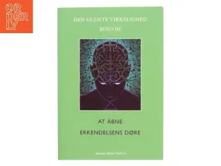 Den glemte virkelighed. Bind 3, At åbne erkendelsens døre af Joanna Marie Nielsen (f. 1977) (Bog)
