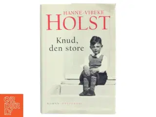 Knud, den store : roman af Hanne-Vibeke Holst (Bog)