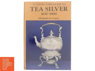 A Collector&#39;s Guide to Tea Silver 1670-1900 af Elizabeth de Castres (Bog)