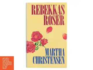 Rebekkas Roser af Martha Christensen (Bog)
