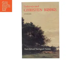 Undervejs med Christen Købke af Hans Edvard Nørregård-Nielsen (Bog)