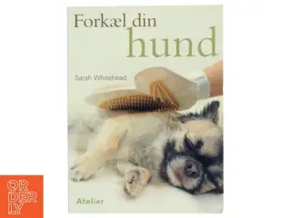 Forkæl din hund af Sarah Whitehead (Bog)