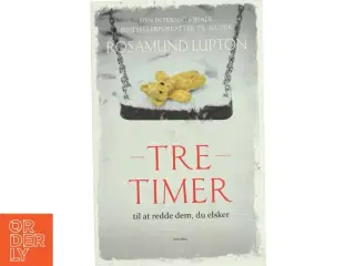 Tre timer af Rosamund Lupton (Bog)