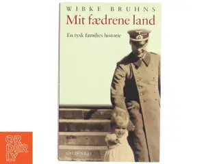 Mit fædrene land : en tysk families historie af Wibke Bruhns (Bog)
