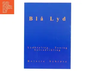 Blå lyd : lydhealing, toning, selvudvikling af Bolette Schiøtz (Bog)