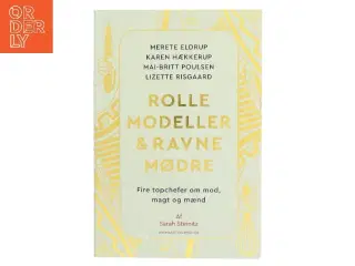 Rollemodeller & ravnemødre : fire topchefer om mod, magt og mænd af Sarah Steinitz (Bog)