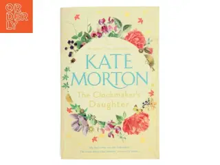 The Clockmaker&#39;s Daughter af Kate Morton (Bog)