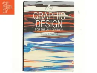 Graphic design for the 21st century : Grafikdesign im 21. Jahrhundert = Le design graphique au 21e siécle (Bog)