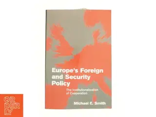 Europe's Foreign and Security Policy: the Institutionalization of Cooperation af Michael E. Smith (Bog)