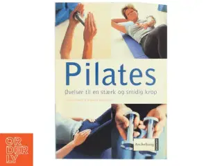 Pilates : øvelser til en stærk og smidig krop (Bog)