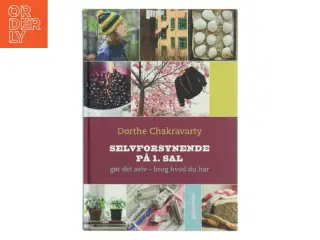 Selvforsynende på 1. sal : gør det selv - brug hvad du har af Dorthe Chakravarty (Bog)