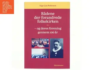 Rådene der forandrede folkekirken - og deres forening gennem 100 år af Inge Lise Pedersen (f. 1939) (Bog)