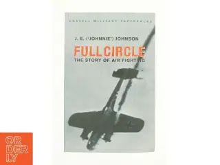 Full Circle : the Story of Air Fighting by J. E. "Johnnie" Johnson af J.E. ('Johnnie') Johnson (Bog)