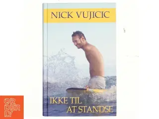 Ikke til at standse af Nick Vujicic (f. 1982) (Bog)