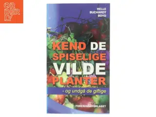 Kend de spiselige vilde planter - og undgå de giftige af Helle Buchardt Boyd (Bog)