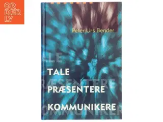 Tale Præsentere Kommunikere af Peter Urs Bender (Bog)