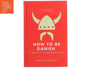 How to be Danish : a journey to the cultural heart of Denmark af Patrick Kingsley (Bog)