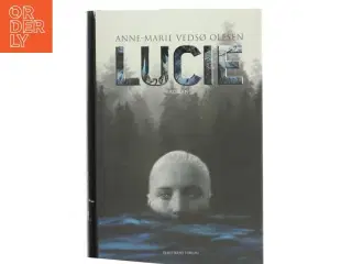 Lucie : roman af Anne-Marie Vedsø Olesen (Bog)