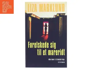 Forelskede sig til et mareridt af Liza Marklund (Bog)
