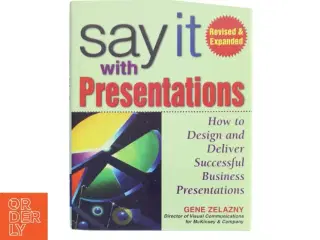 Say it with presentations : how to design and deliver successful business presentations af Gene Zelazny (Bog)