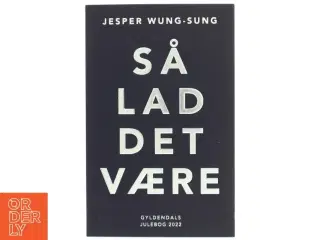 Så Lad Det Være af Jesper Wung-Sung fra Gyldendal