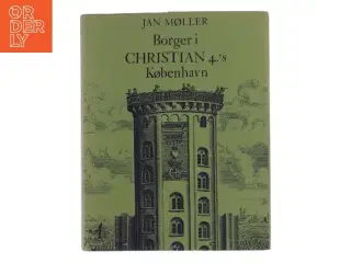 Borger i Christian 4.&#39;s København af Jan Møller (Bog)
