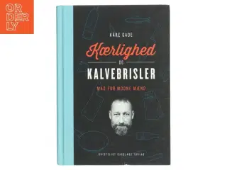 &#39;Kærlighed og Kalvebrisler - mad for modne mænd&#39; af Kåre Gade (bog) fra Kristeligt Dagblads Forlag