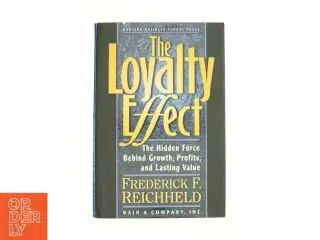 The Loyalty Effect : the Hidden Force Behind Growth, Profits, and Lasting Value by Frederick F., Teal, Thomas Reichheld af Reichheld, Frederick F. / T