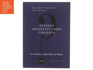 Hvordan organisationer fungerer : en indføring i organisation og ledelse af Dag Ingvar Jacobsen (Bog)