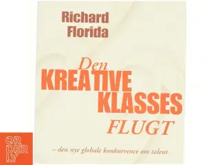 Den kreative klasses flugt : den nye globale konkurrence om talent af Richard Florida (Bog)