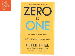 Zero to one : notes on startups, or how to build the future af Peter Thiel (Bog)