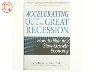Accelerating out of the great recession : how to win in a slow-growth economy af David Rhodes (Bog)