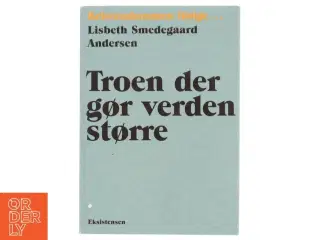 Troen der gør verden større af Lisbeth Smedegaard Andersen (Bog)