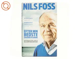 Efter min bedste overbevisning : om iværksætteri, ledelse og samfundsansvar af Nils Foss (Bog)