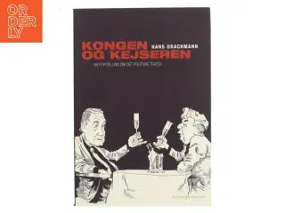 Kongen & kejseren : en fortælling om det politiske teater af Hans Drachmann (Bog)