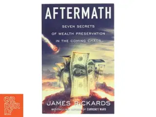 'Aftermath: seven secrets of wealth preservation in the coming chaos' af James Rickards (bog)