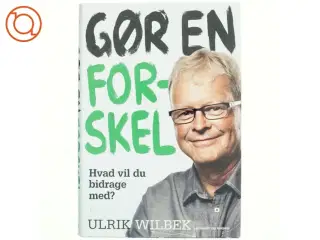 Gør en forskel : hvad vil du bidrage med? af Ulrik Wilbek (Bog)