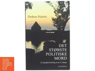 'Det største politiske mord: en biografisk fortælling om dr. J.J. Dampe' af Preben Harris (bog)