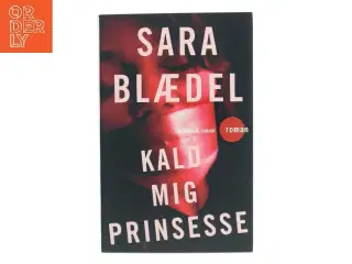 Kald mig prinsesse : roman af Sara Blædel (Bog)