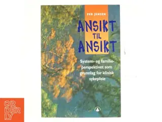 Ansikt til ansikt : system- og familieperspektivet som grunnlag for klinisk sykepleie af Per Jensen (Bog)