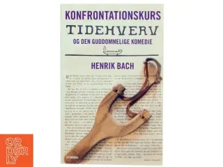 Konfrontationskurs : Tidehverv og den guddommelige komedie af Henrik Bach (f. 1961) (Bog)