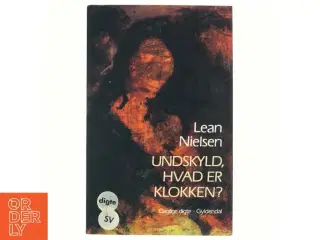 Undskyld, hvad er klokken? Daglige digte af Lean Nielsen (Bog)