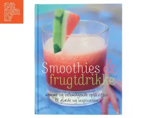 Smoothies & frugtdrikke : nemme og velsmagende opskrifter til glæde og inspiration af Stevan Paul (Bog)
