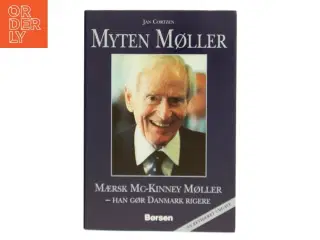 Myten Møller : Mærsk Mc-Kinney Møller - han gør Danmark rigere af Jan Cortzen (Bog)