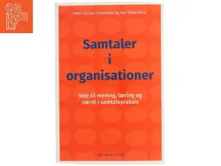 Samtaler i organisationer : veje til mening, læring og værdi i samtalepraksis af Gert Rosenkvist (Bog)