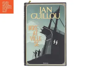 Ikke at ville se af Jan Guillou (Bog)