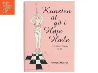 Kunsten at gå i høje hæle : kvindens guide til alt af Camilla Morton (Bog)