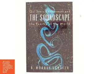 The soundscape : Our sonic environment and the tuning of the world (Bog)